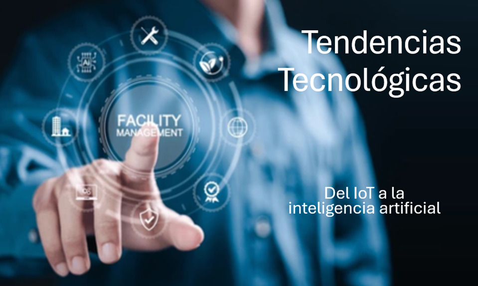 Tendencias tecnológicas en Facility Management: del IoT a la inteligencia artificial